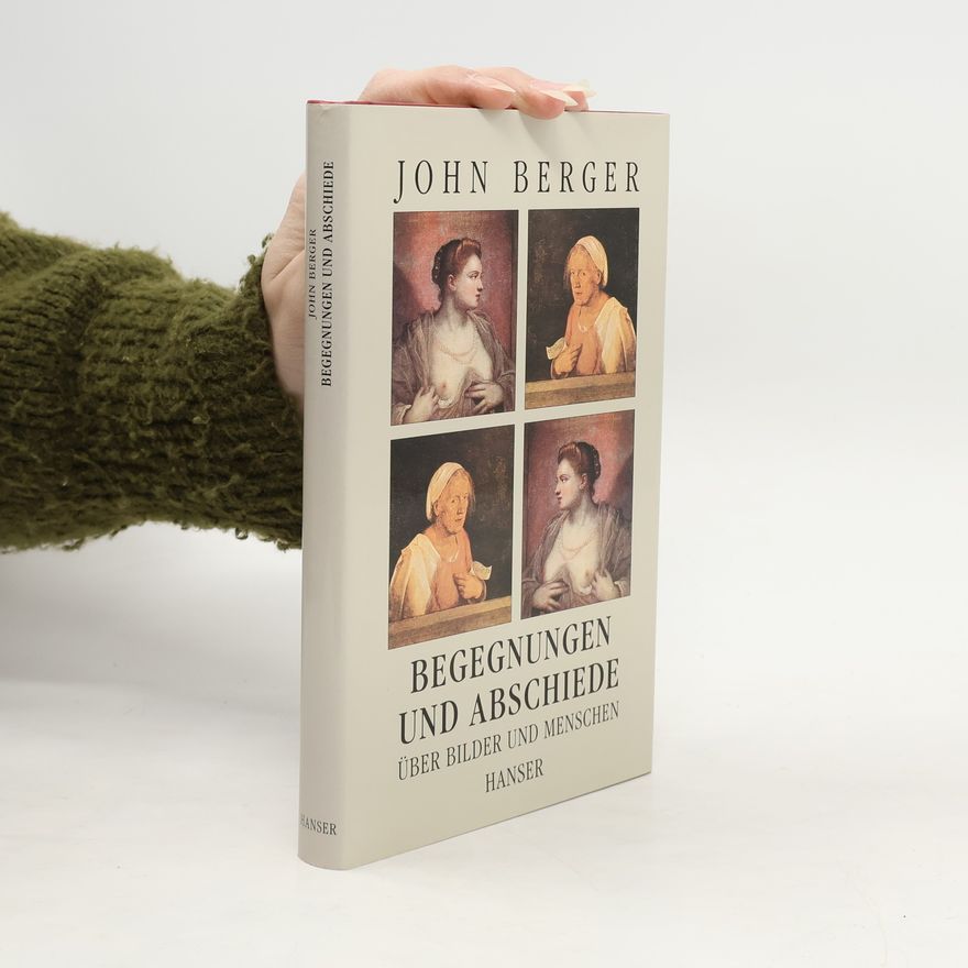 John Berger Begegnungen und Abschiede