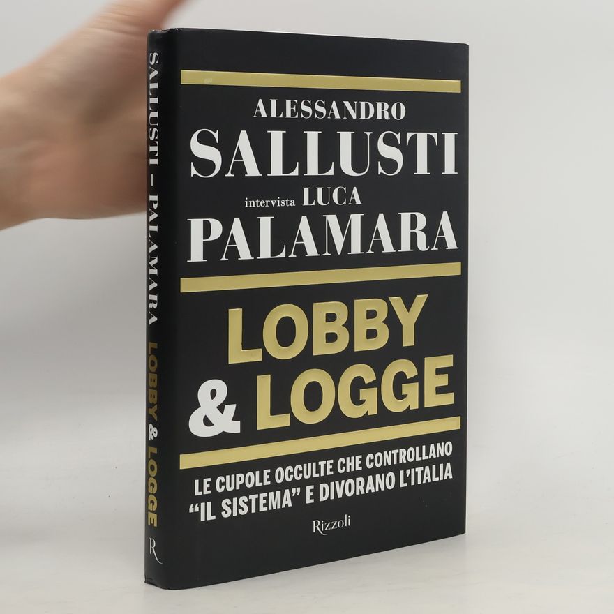 Luca Palamara Lobby & logge. Le cupole occulte che controllano «il sistema» e divorano l'Italia