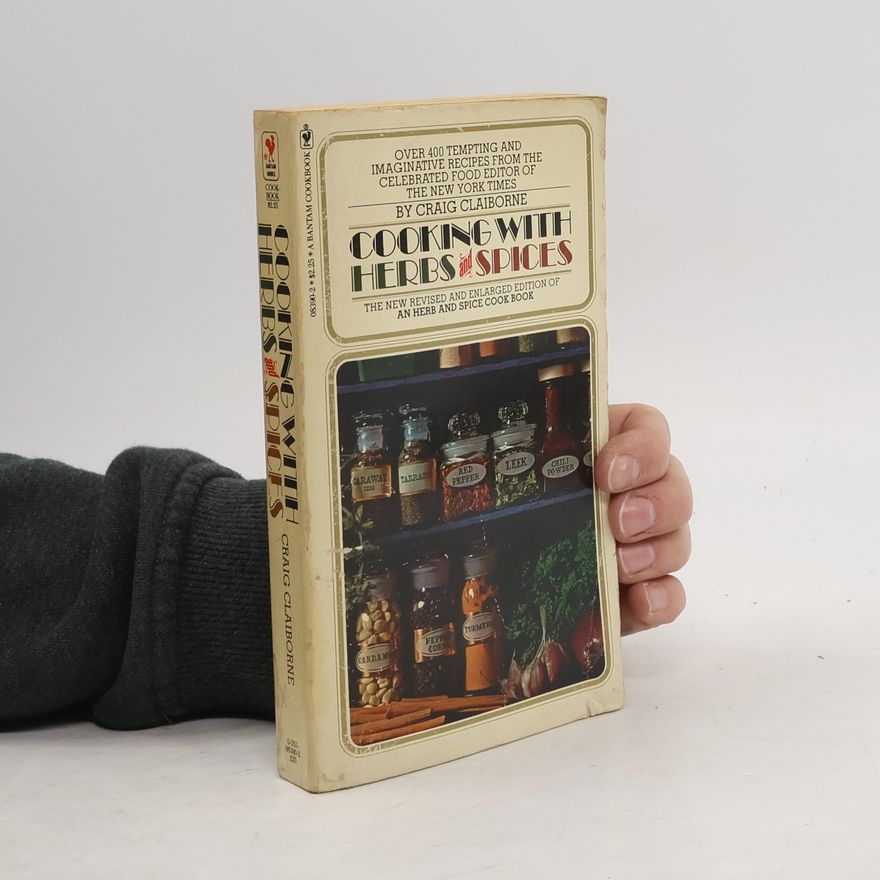Craig Claiborne Cooking with Herbs & Spices: The New Revised and Enlarged Edition of an Herb and Spice Cook Book