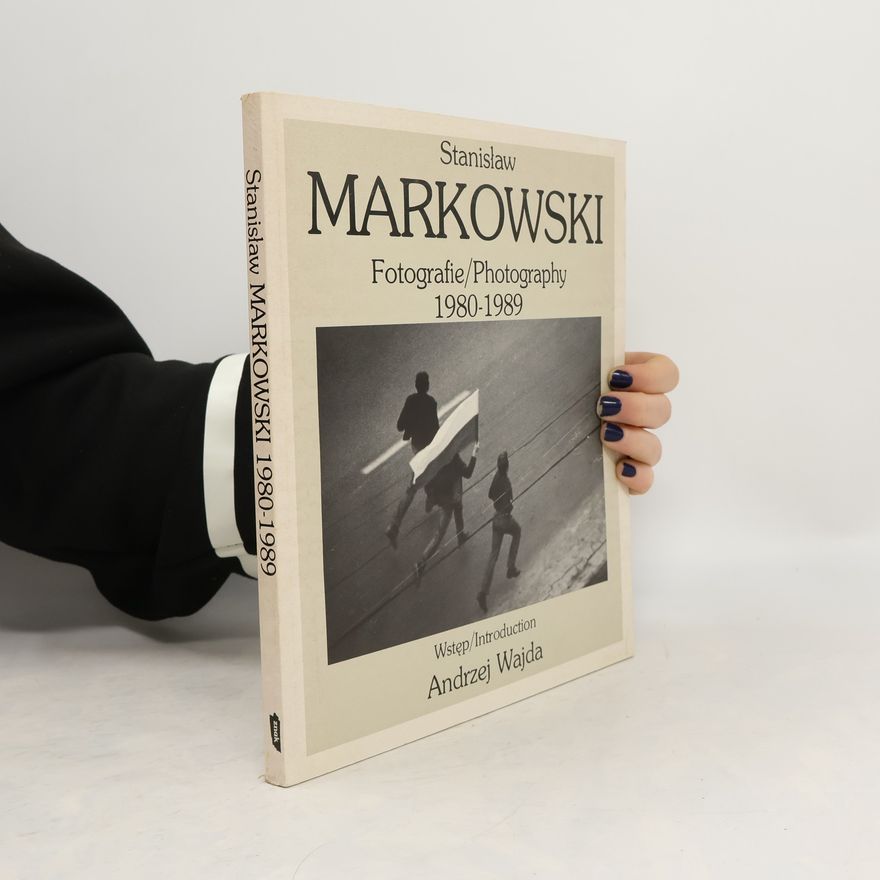 Stanisław Markowski Fotografie. Photography: 1980-1989