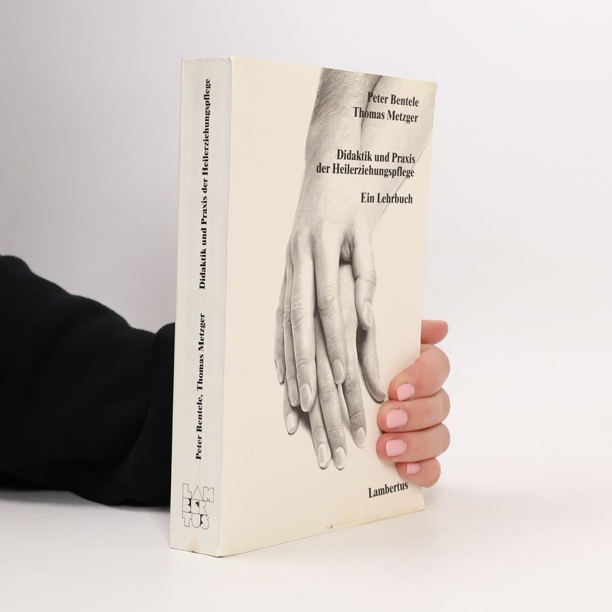 Peter Bentele Didaktik und Praxis der Heilerziehungspflege. Ein Lehrbuch.