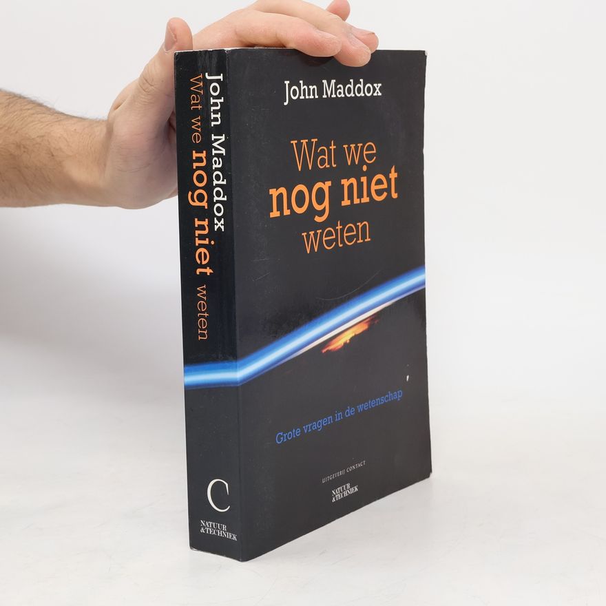 John Maddox Wat we nog niet weten