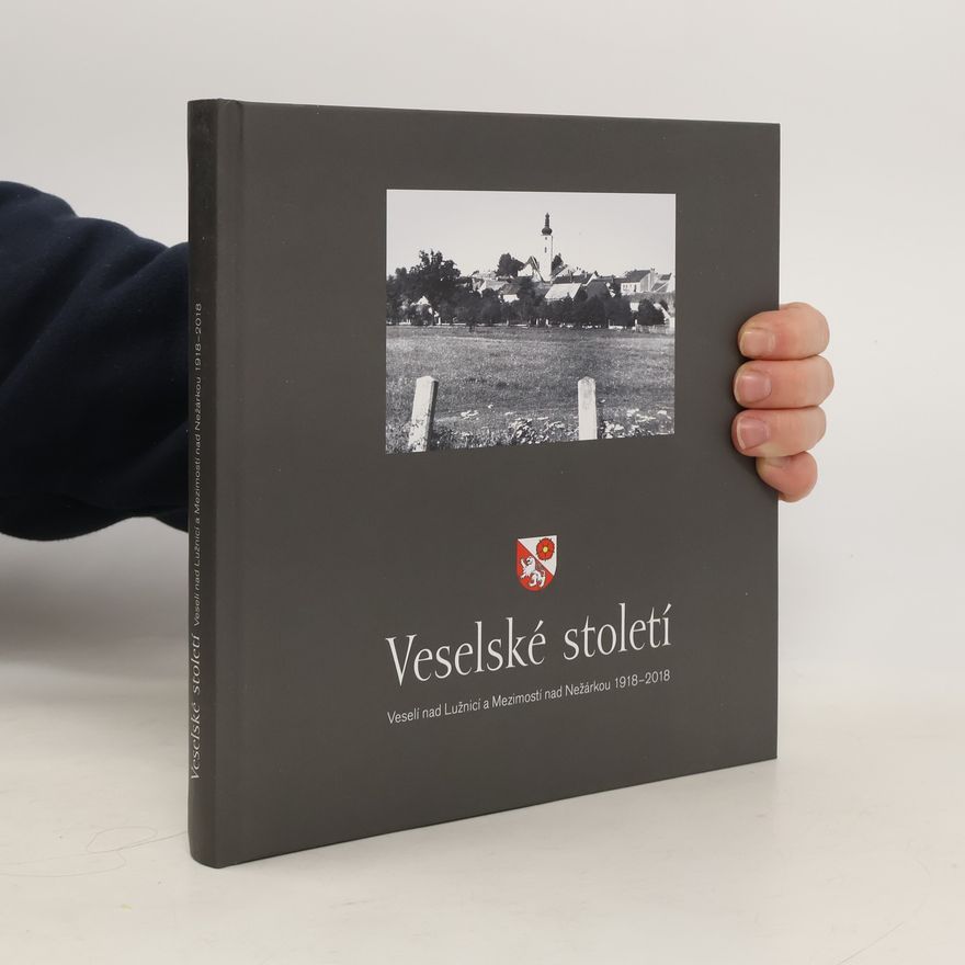 Ivan Jinda Veselské století : Veselí nad Lužnicí a Mezimostí nad Nežárkou 1918-2018
