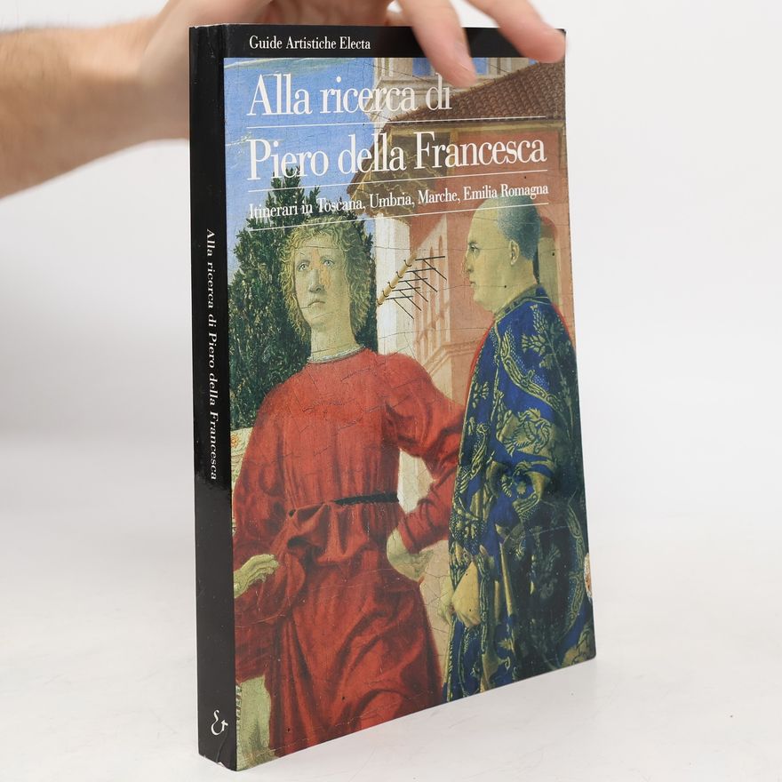 Attilio Brilli Alla ricerca di Piero della Francesca