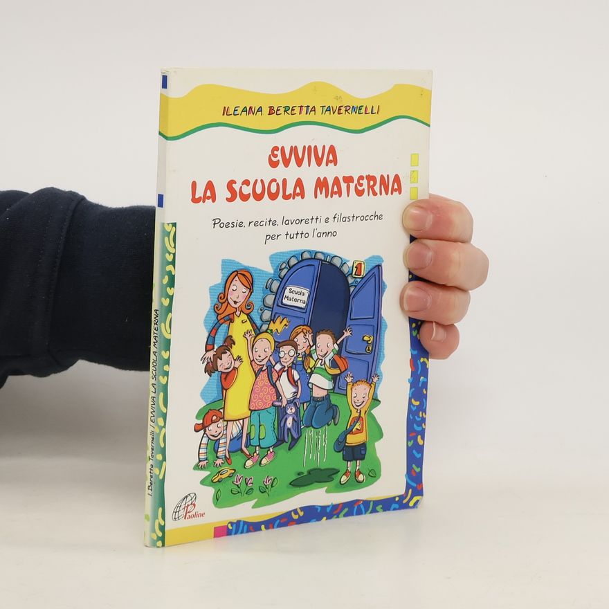 Ileana M. Beretta Tavernelli Evviva la scuola materna. Poesie, recite, lavoretti, filastrocche per tutto l'anno