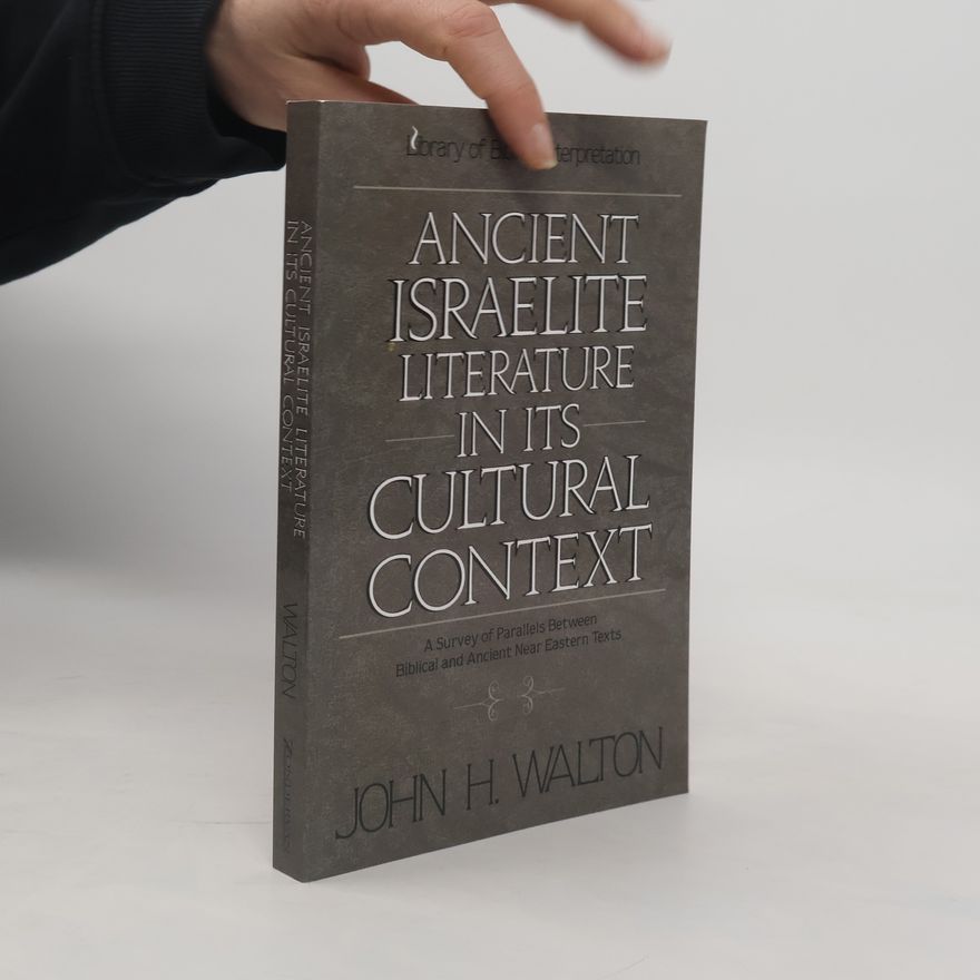 John H. Walton Library of Biblical Interpretation: Ancient Israelite Literature in Its Cultural Context