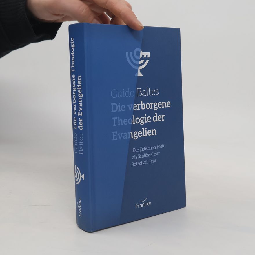 Guido Baltes Die verborgene Theologie der Evangelien