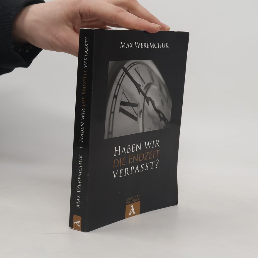 Max S. Weremchuk Haben wir die Endzeit verpasst?