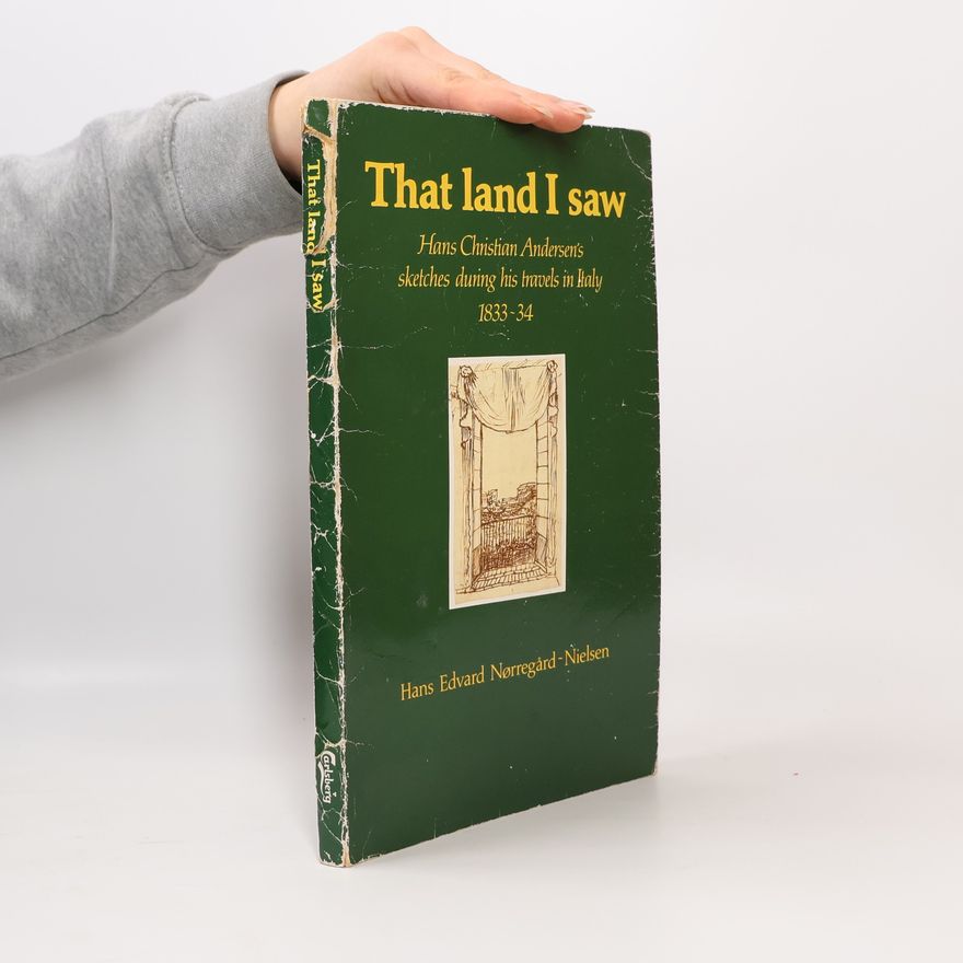 Hans Edvard Nørregård-Nielsen That land I saw - Hans Christian Andersen's sketches during his travels in Italy 1833-34