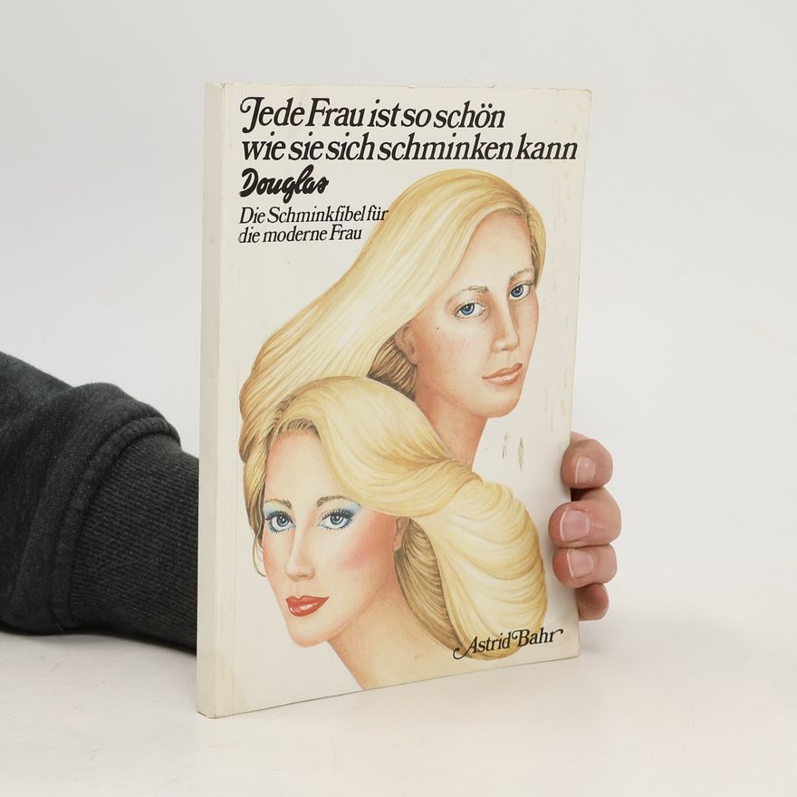 Astrid Bahr Jede Frau ist so schön wie sie sich schminken kann