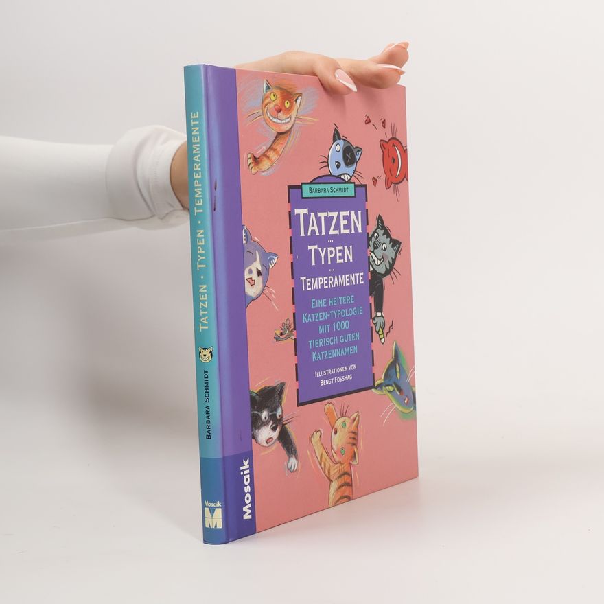 Barbara Schmidt-Rettig Tatzen, Typen, Temperamente : Eine heitere Katzen-Typologie mit 1000 tierisch guten Katzennamen