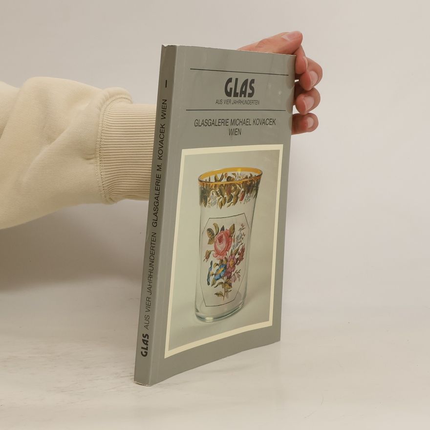 Auteurscollectief Glas aus vier Jahrhunderten 1. Glasgalerie Michael Kovacek Wien