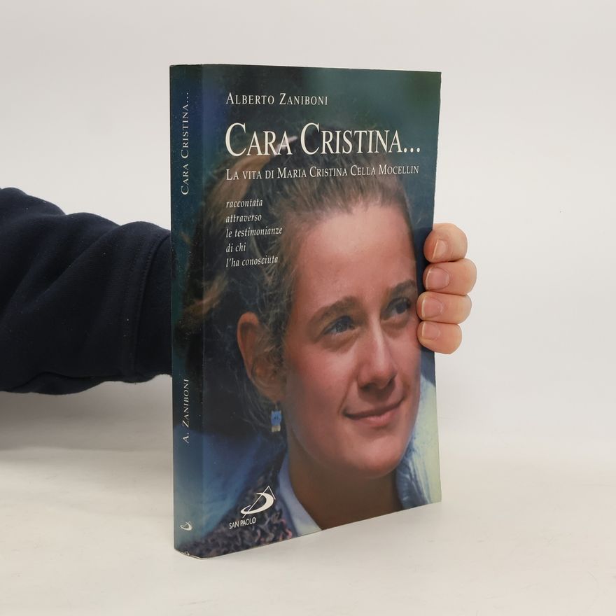 Alberto Zaniboni Cara Cristina. La vita di Maria Cristina Cella Mocellin raccontata attraverso le testimonianze di chi l'ha conosciuta