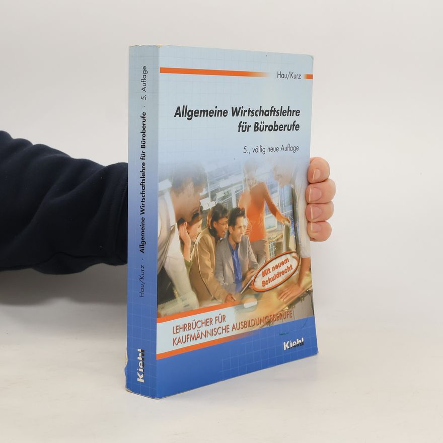 Lothar Kurz Lehrbücher für Kaufmännische Ausbildungsberufe - 5: Allgemeine Wirtschaftslehre für Büroberufe