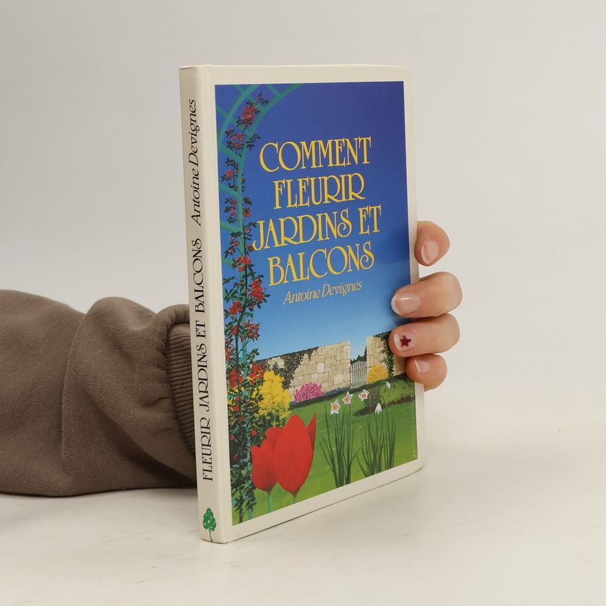 Antoine Devignes Comment fleurir jardins