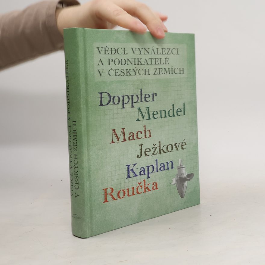 Autorenkollektiv Vědci, vynálezci a podnikatelé v Českých zemích IV. - Doppler, Mendel, Mach, Ježkové, Kaplan, Roučka