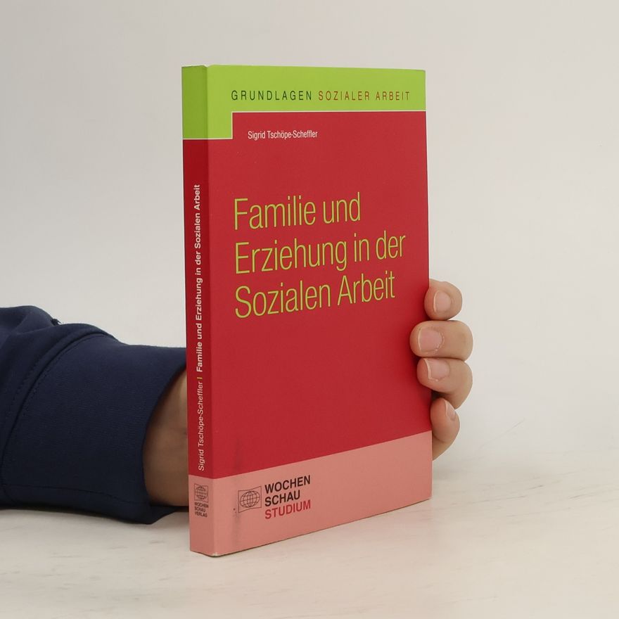 Sigrid Tschöpe-Scheffler Grundlagen Sozialer Arbeit: Familie und Erziehung in der sozialen Arbeit
