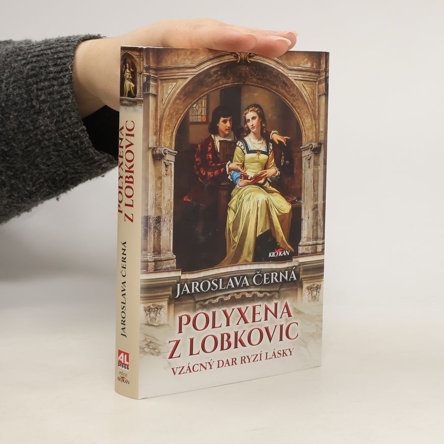 Jaroslava Černá Polyxena z Lobkovic. Vzácný dar ryzí lásky