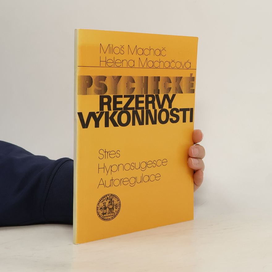 Helena Machačová Psychické rezervy výkonnosti. Stres, hypnosugesce, autoregulace