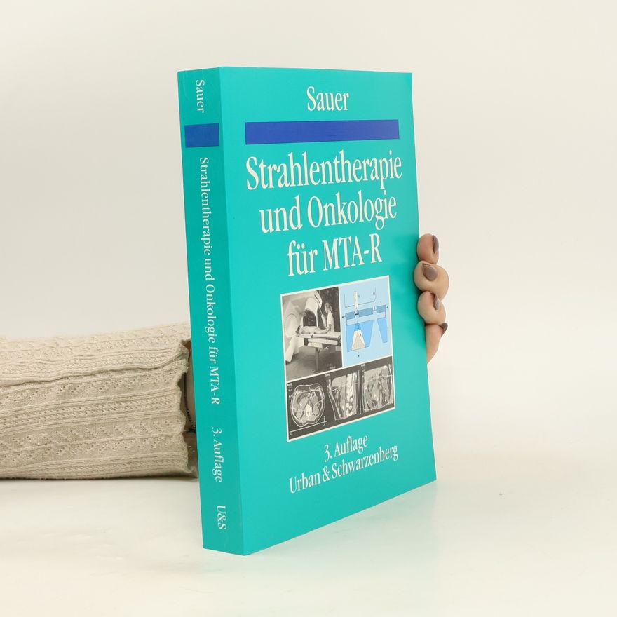 Rolf Sauer Strahlentherapie und Onkologie für technische Assistenten in der Medizin und andere, an der Radioonkologie Interessierte - 3. Auflage