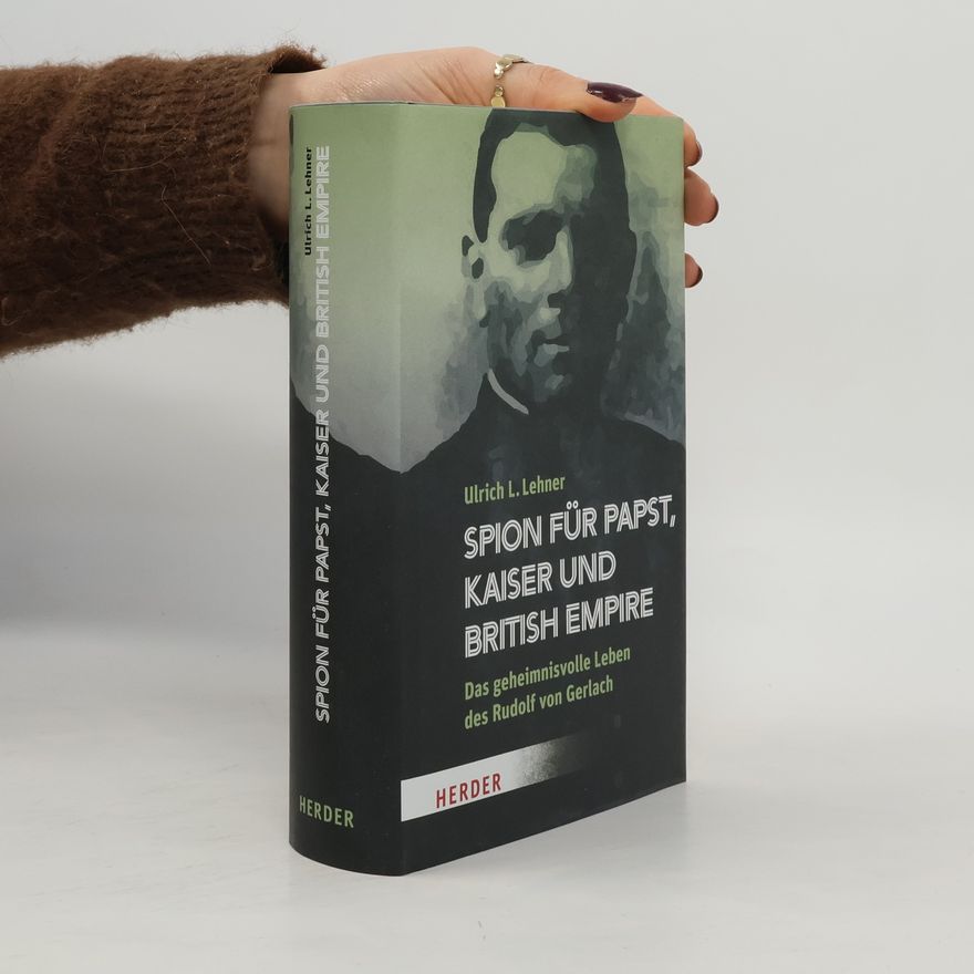 Ulrich L. Lehner Spion für Papst, Kaiser und British Empire