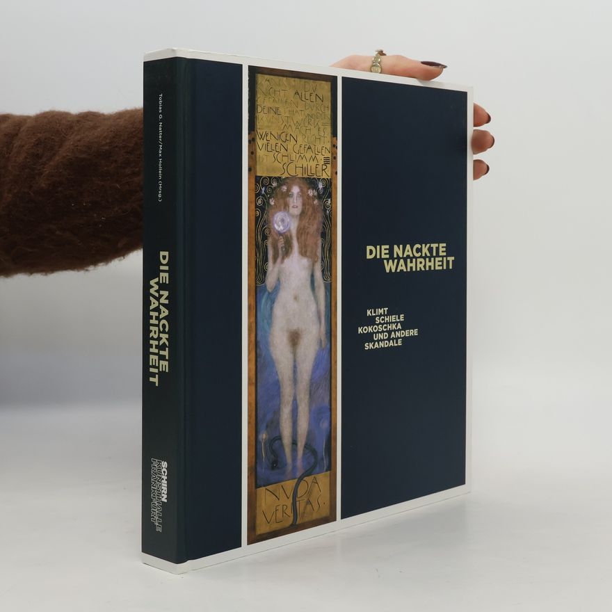 Max Hollein Die nackte Wahrheit. Klimt, Schiele, Kokoschka und andere Skandale