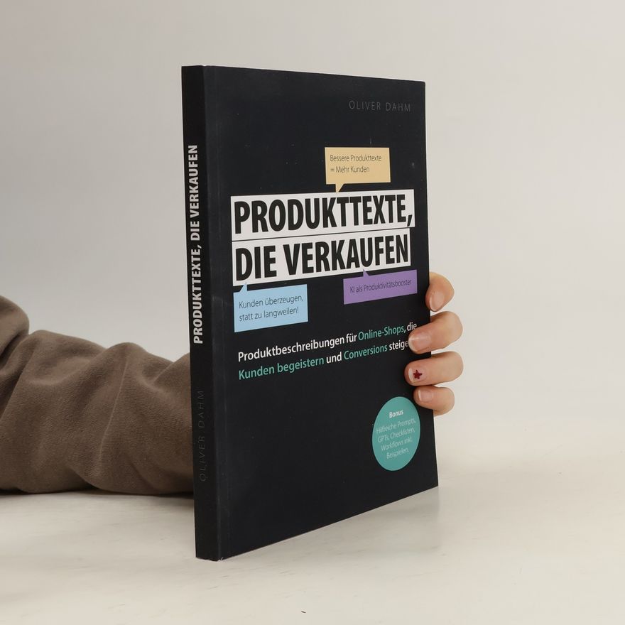 Oliver Ligneth-Dahm Produkttexte, die verkaufen: Produktbeschreibungen für Online-Shops, die Kunden begeistern und Conversions steigern.