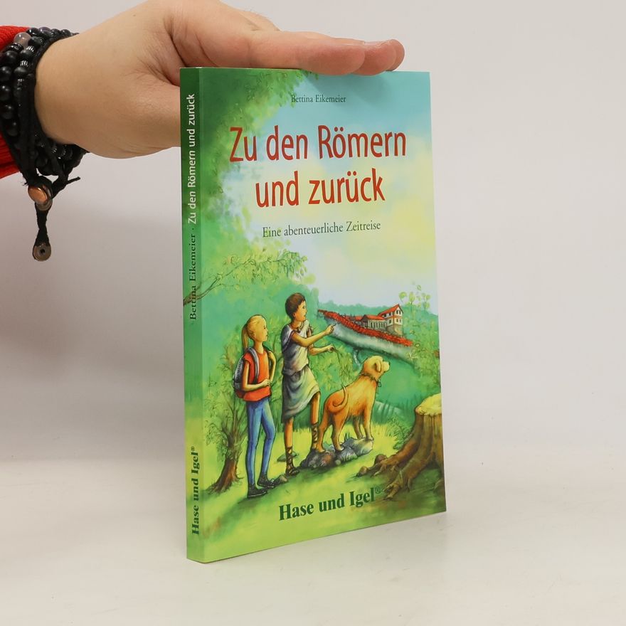 Bettina Eikemeier Zu den Römern und zurück: Schulausgabe