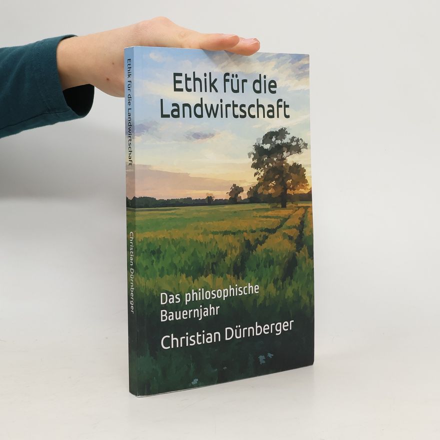 Christian Dürnberger Ethik für die Landwirtschaft