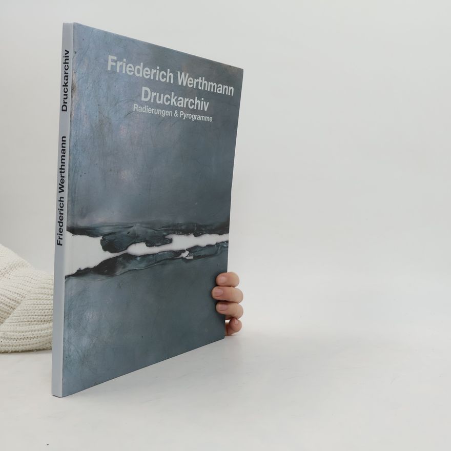 Friederich Werthmann Friederich Werthmann - Druckarchiv: ein Werkverzeichnis; erscheint anlässlich des 80. Geburtstages Friederich Werthmanns