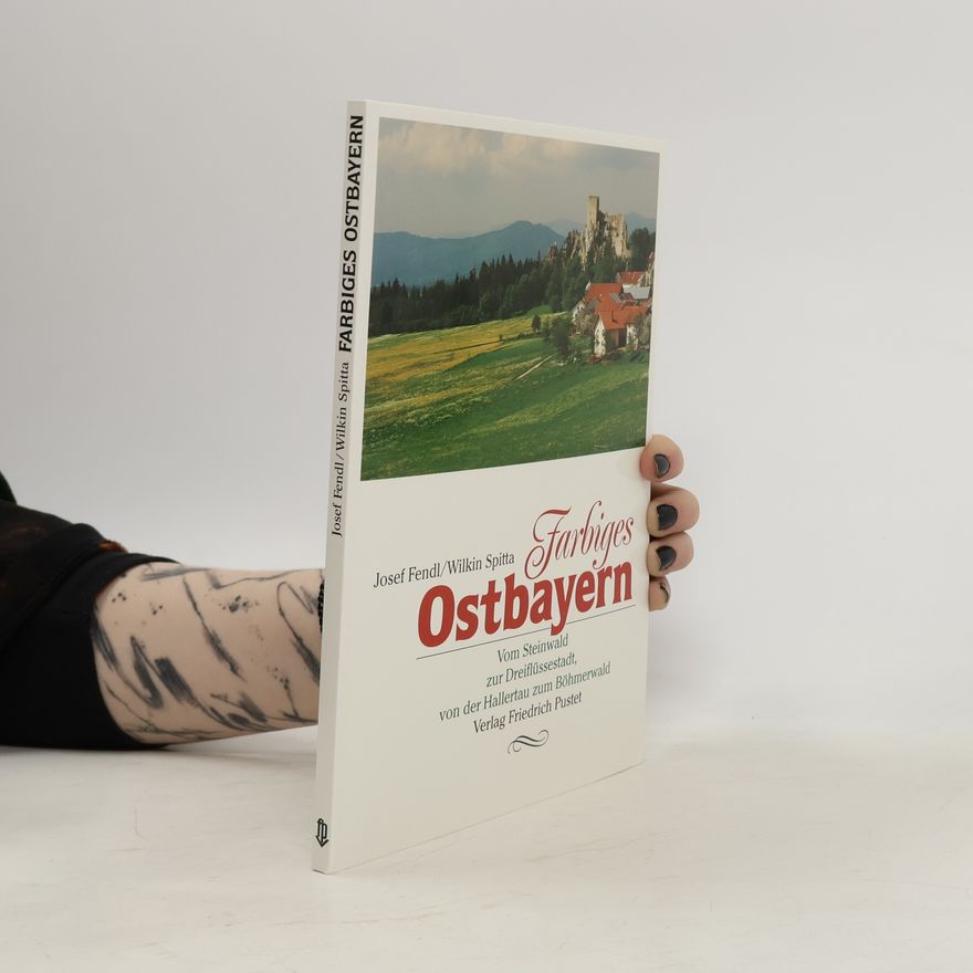 Josef Fendl Farbiges Ostbayern