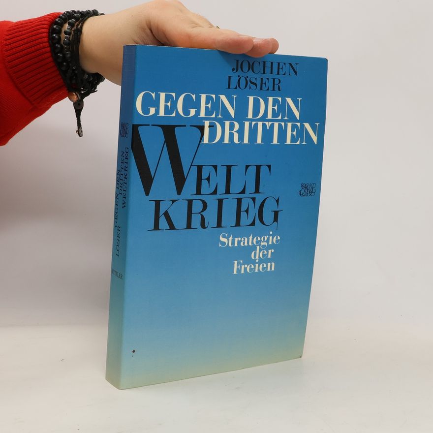Jochen Löser Gegen den Dritten Weltkrieg