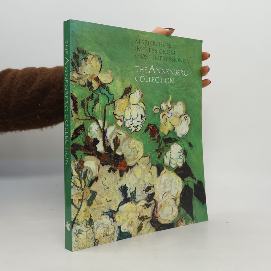 Joseph J. Rishel The Annenberg Collection: Masterpieces of Impressionism and Post Impressionism