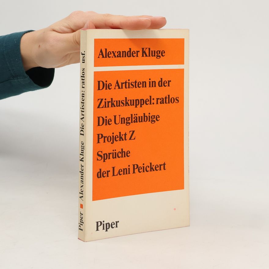 Alexander Kluge Die Artisten in der Zirkuskuppel: ratlos; Die Ungläubige; Projekt Z; Sprüche der Leni Peickert
