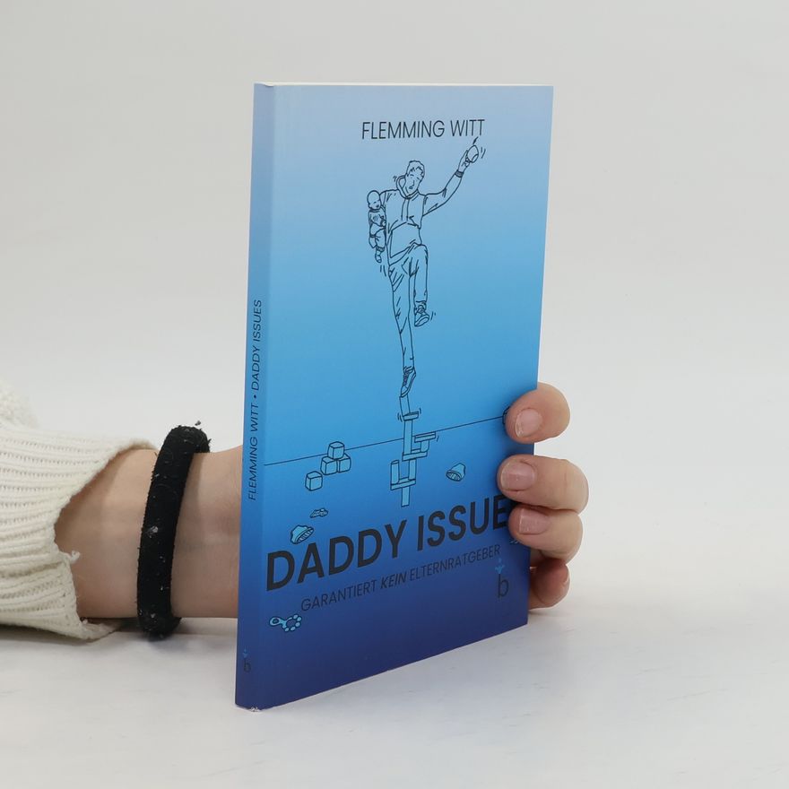 Flemming Witt Daddy Issues. Garantiert kein Elternratgeber