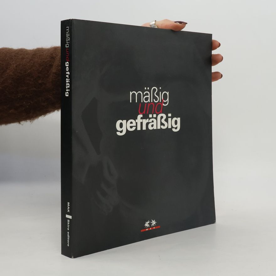 Österreichisches Museum für Angewandte Kunst Moda e Costume: Mäßig und gefräßig. Ediz. illustrata
