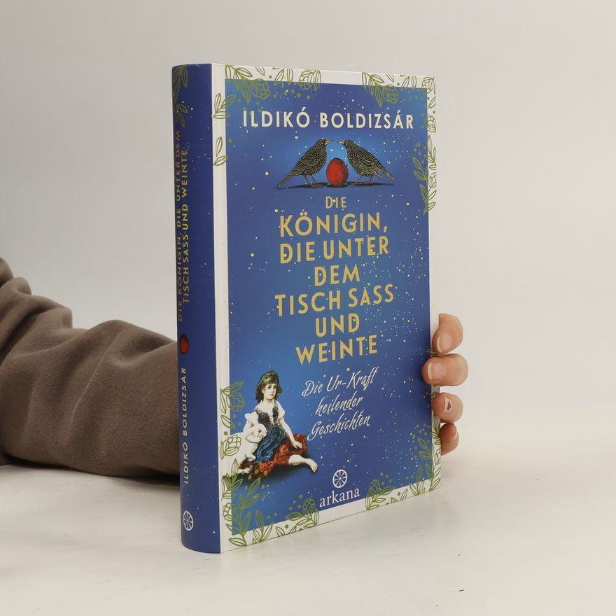 Ildikó Boldizsár Die Königin, die unter dem Tisch saß und weinte