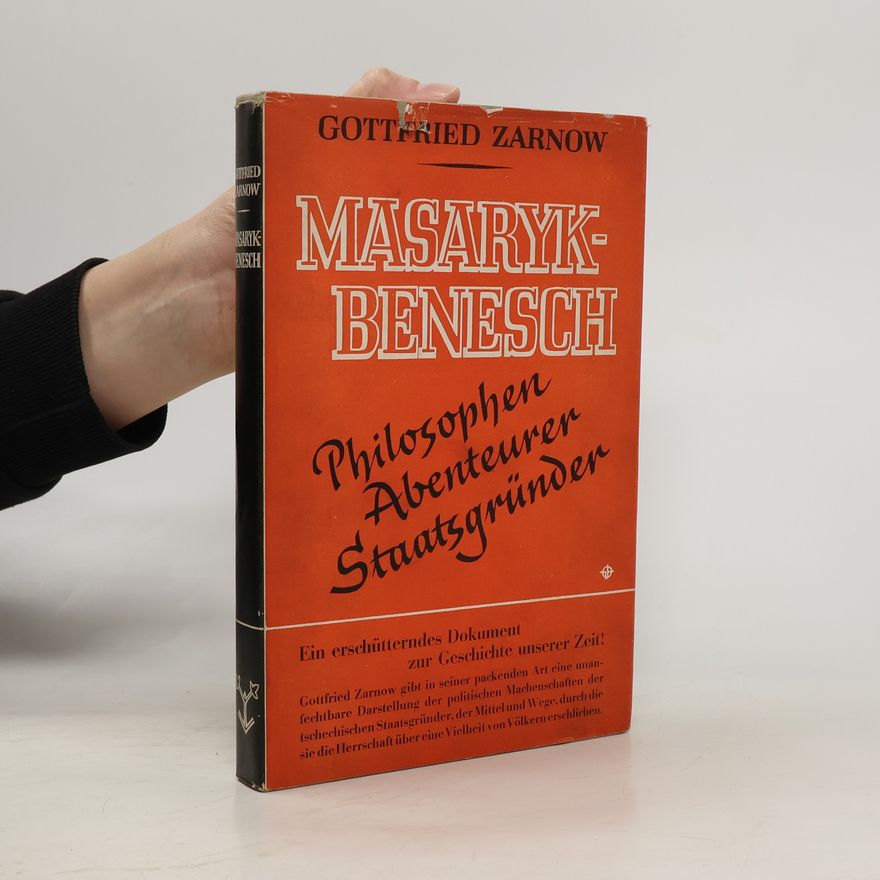 Gottfried Zarnow Masaryk - Benesch : Philosophen, Abenteurer, Staatsgründer