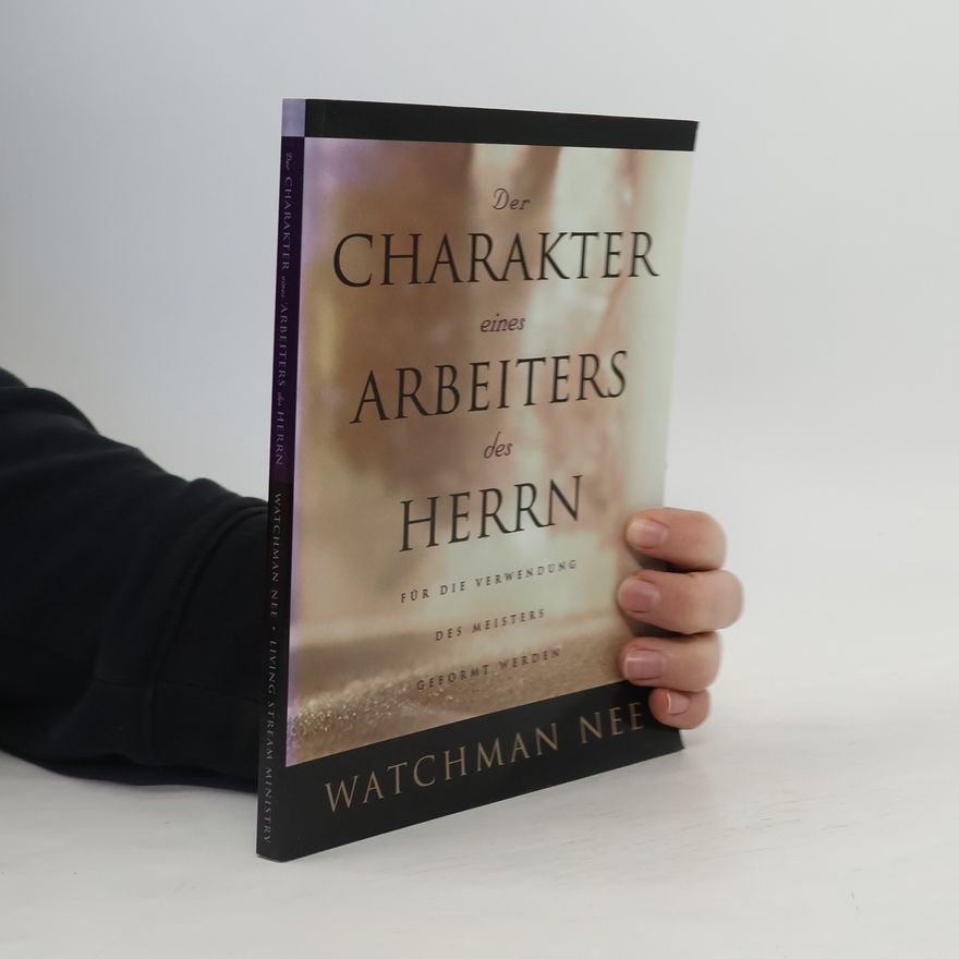 Watchman Nee Der Charakter eines Arbeiters des Herrn