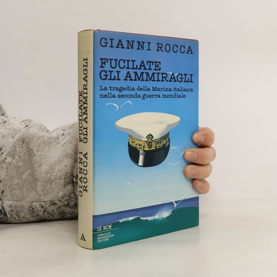 Gianni Rocca Le Scie: Fucilate gli ammiragli