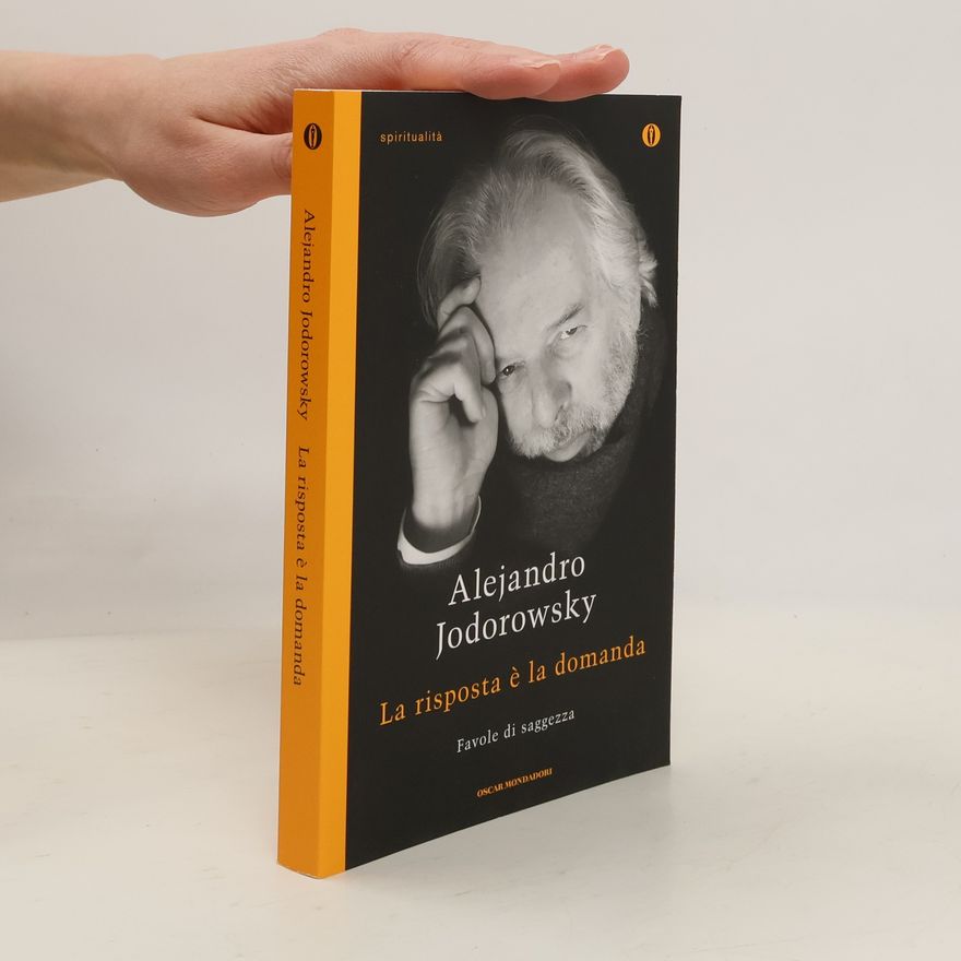 Alejandro Jodorowsky La risposta è la domanda. Novantadue favole di saggezza