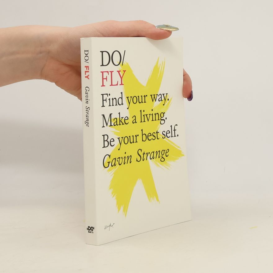 Gavin Strange Do Fly: Find Your Way. Make a Living. Be Your Best Self.