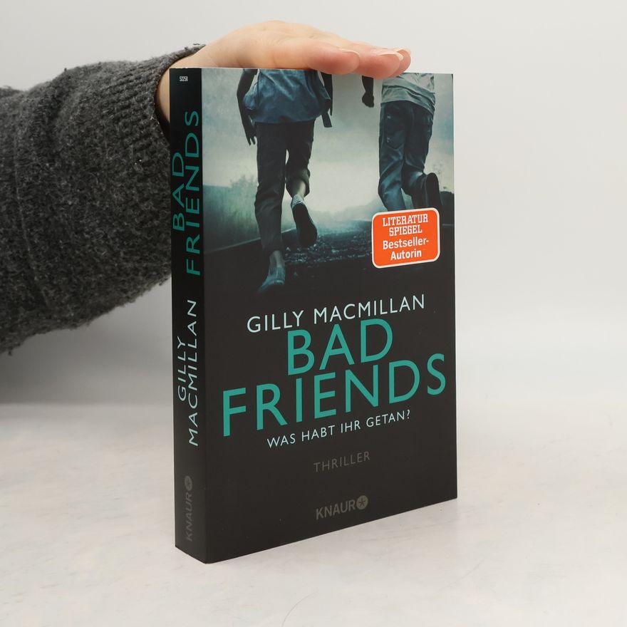Gilly Macmillan Bad Friends. Was habt ihr getan?