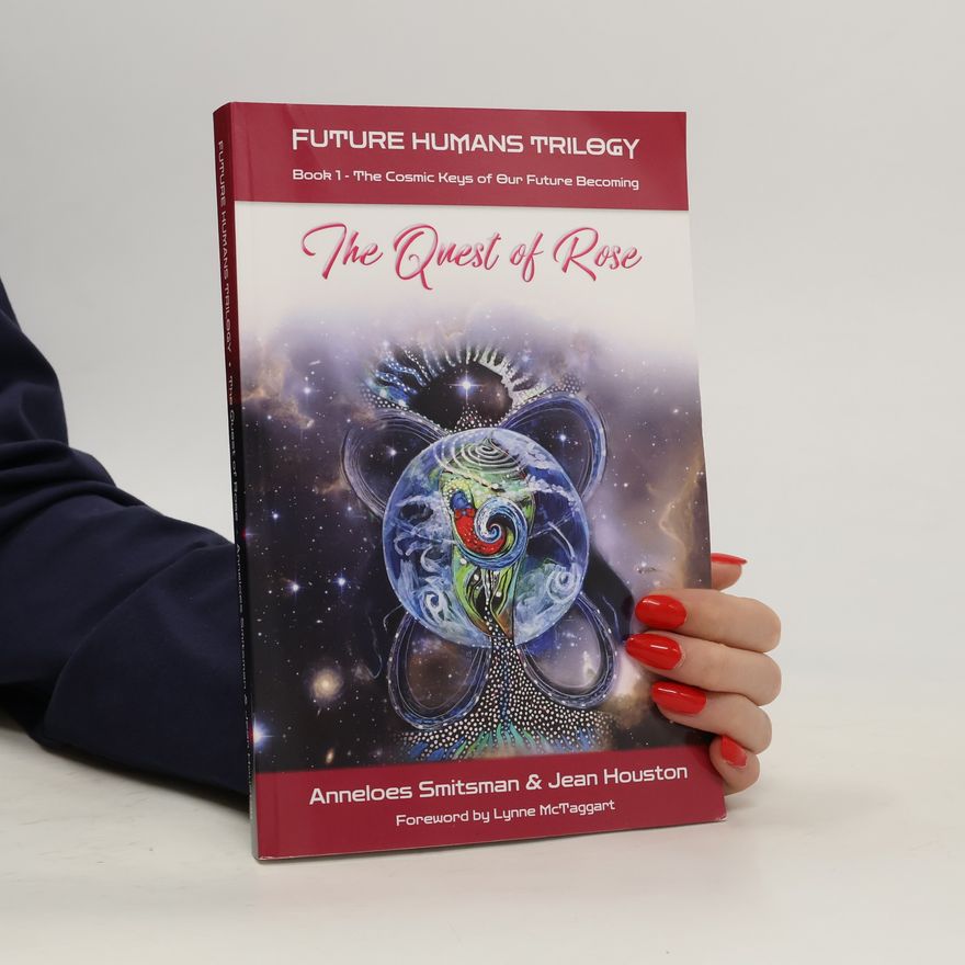 Jean Houston The Quest of Rose: The Cosmic Keys of Our Future Becoming