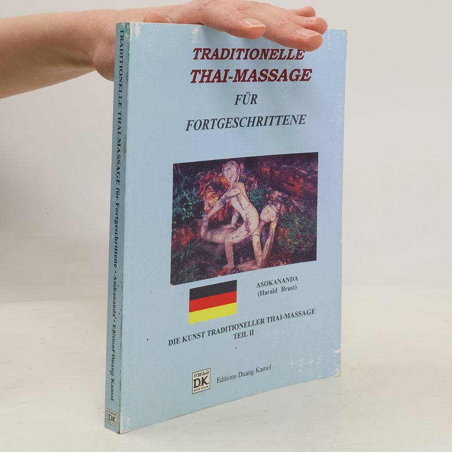 Harald Brust Die Kunst Traditioneller Thai-Massage - 2: Traditionelle Thai-Massage für Fortgeschrittene (Medical Edition)