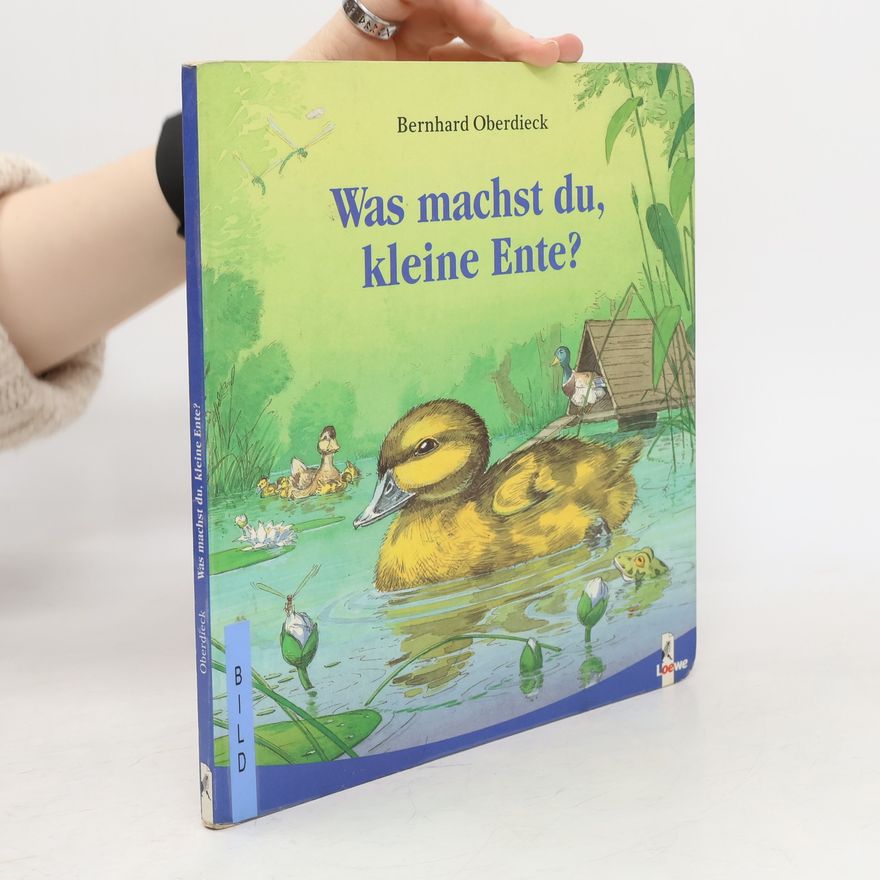Bernhard Oberdieck Was machst du, kleine Ente?