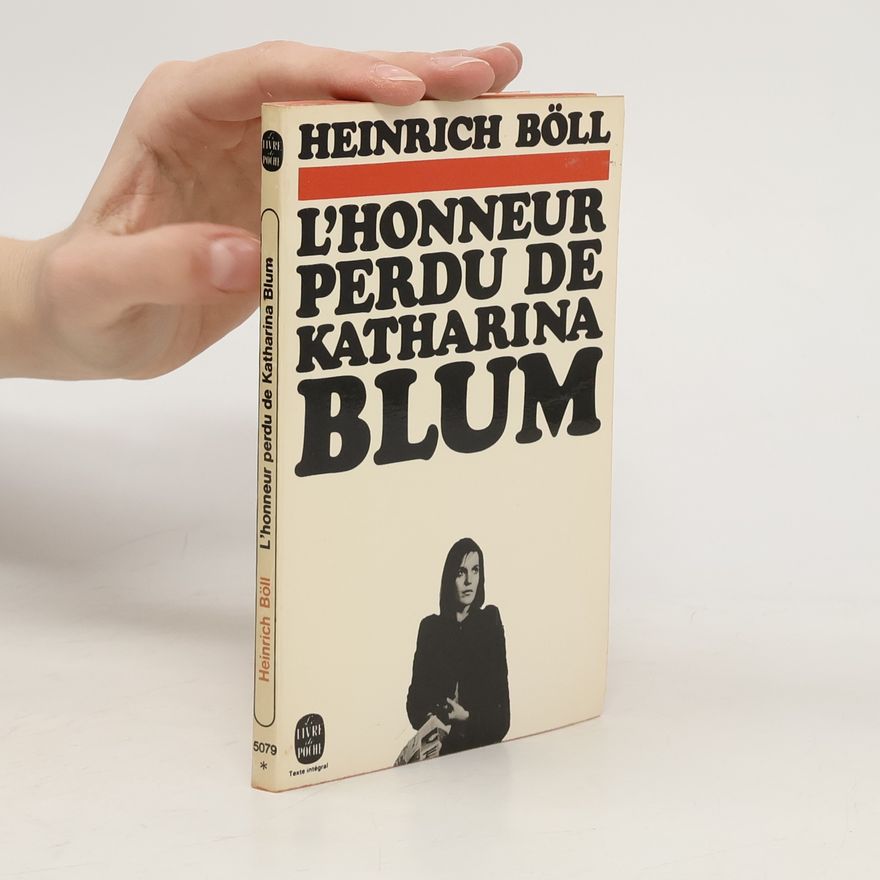 Heinrich Böll L'Honneur perdu de Katharina Blum ou Comment peut naître la violence et où elle peut conduire