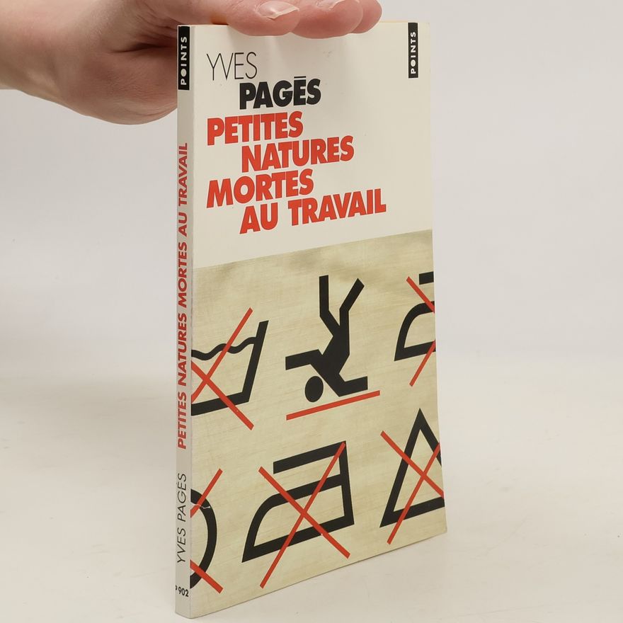 Yves Pagès Petites natures mortes au travail