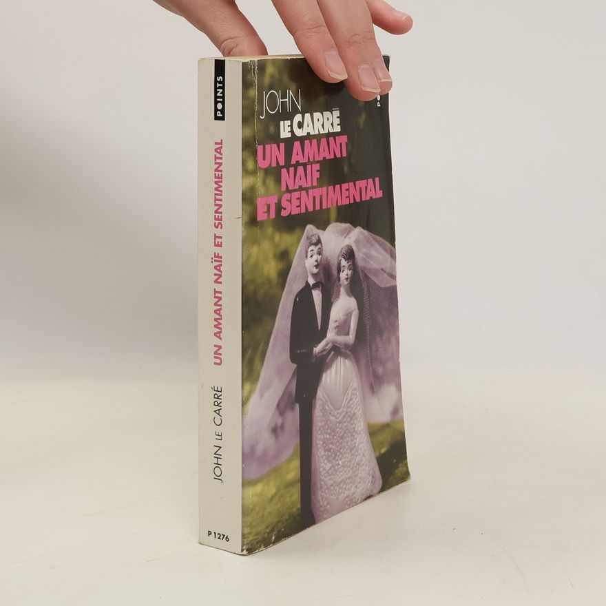 John le Carré Un amant naïf et sentimental