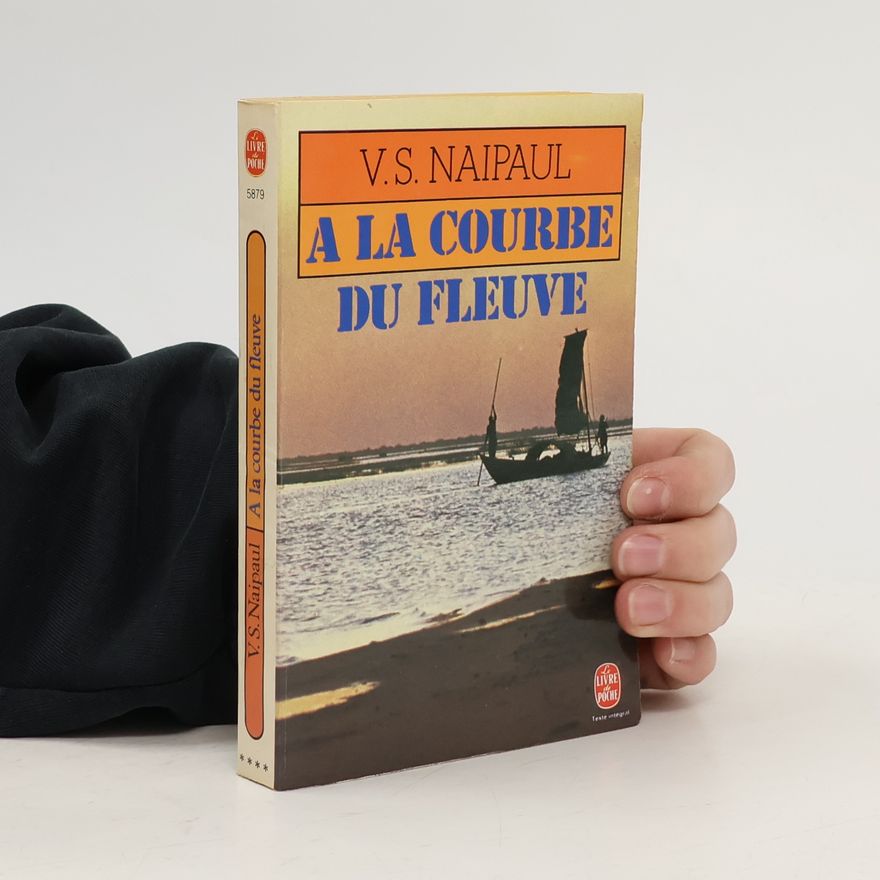 V. S. Naipaul A la courbe du fleuve